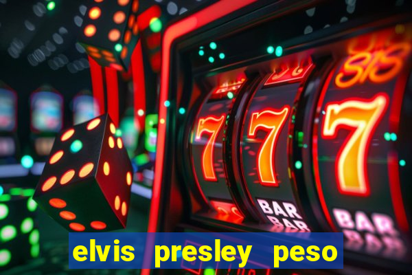 elvis presley peso e altura